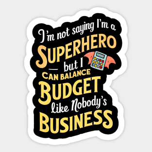 I'm Not saying I am a superhero but I can Balance Like Nobody's Business  | Accountant Gifts Sticker